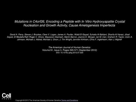 Mutations in C4orf26, Encoding a Peptide with In Vitro Hydroxyapatite Crystal Nucleation and Growth Activity, Cause Amelogenesis Imperfecta  David A.