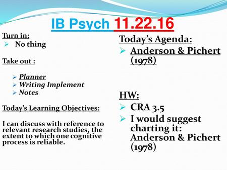 IB Psych Today’s Agenda: Anderson & Pichert (1978) HW: