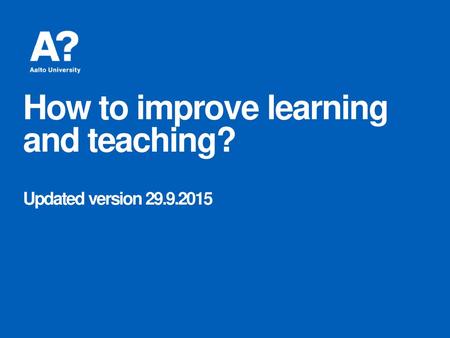 How to improve learning and teaching? Updated version