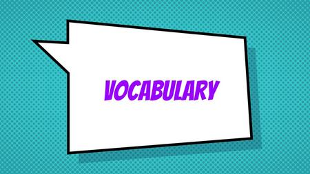 Vocabulary.