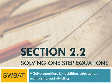 Section 2.2 solving one step equations