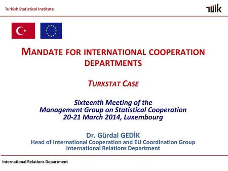 Mandate for international cooperation departments Turkstat Case Sixteenth Meeting of the Management Group on Statistical Cooperation 20-21 March 2014,