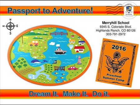 Passport to Adventure! Dream It. Make It. Do it Merryhill School