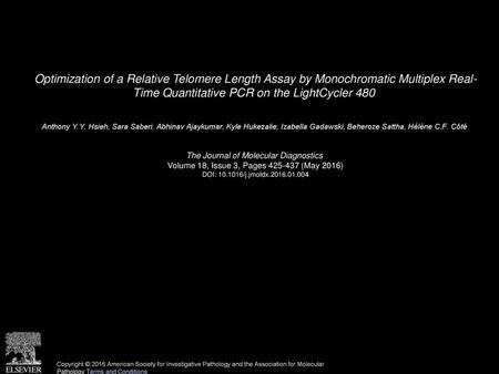 Optimization of a Relative Telomere Length Assay by Monochromatic Multiplex Real- Time Quantitative PCR on the LightCycler 480  Anthony Y.Y. Hsieh, Sara.