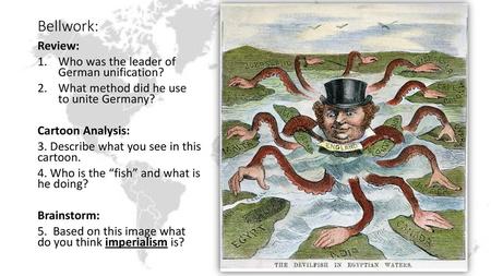 Bellwork: Review: Who was the leader of German unification?