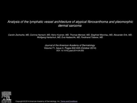 Analysis of the lymphatic vessel architecture of atypical fibroxanthoma and pleomorphic dermal sarcoma  Carolin Zschoche, MD, Corinna Hamsch, MD, Heinz.