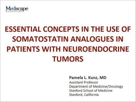 Program Goals. ESSENTIAL CONCEPTS IN THE USE OF SOMATOSTATIN ANALOGUES IN PATIENTS WITH NEUROENDOCRINE TUMORS.