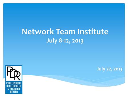 Network Team Institute July 8-12, 2013