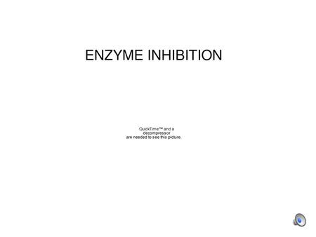 ENZYME INHIBITION.