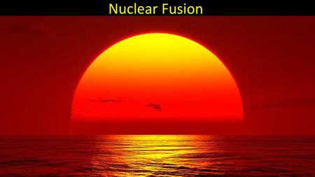 Nuclear Fusion.