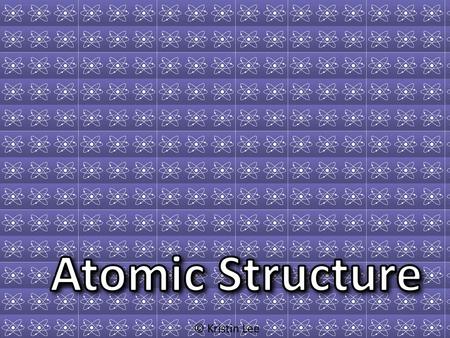 Atomic Structure © Kristin Lee.