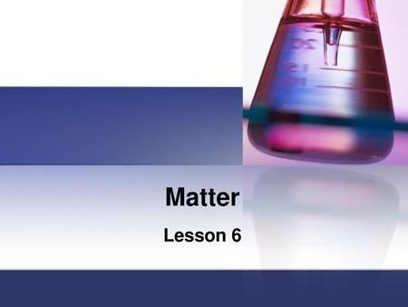 Matter Lesson 6.