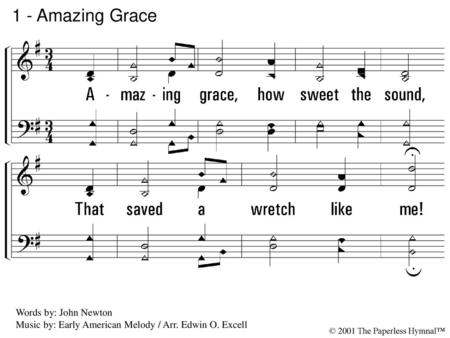 1 - Amazing Grace 1. Amazing grace, how sweet the sound,