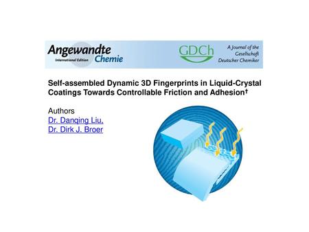 Self-assembled Dynamic 3D Fingerprints in Liquid-Crystal Coatings Towards Controllable Friction and Adhesion† Authors Dr. Danqing Liu, Dr. Dirk J. Broer.