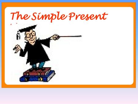 The Simple Present  Tense