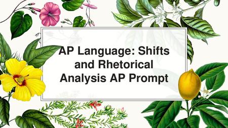 AP Language: Shifts and Rhetorical Analysis AP Prompt