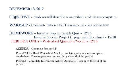 DECEMBER 13, 2017 OBJECTIVE – Students will describe a watershed’s role in an ecosystem. WARM-UP – Complete data set #2. Turn into the class period tray.