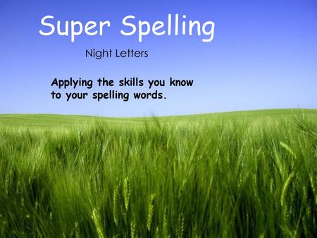 Super Spelling Night Letters Applying the skills you know