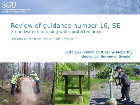 Review of guidance number 16, SE Groundwater in drinking water protected areas Lessons learnt from the 1st RBMP period Lotta Lewin Pihlblad & Jenny McCarthy.