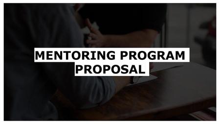 MENTORING PROGRAM PROPOSAL.