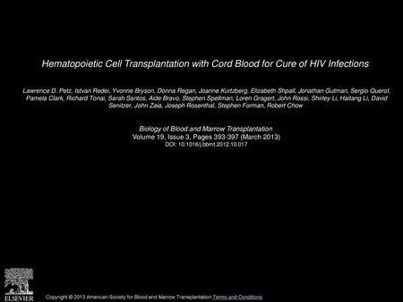 Hematopoietic Cell Transplantation with Cord Blood for Cure of HIV Infections  Lawrence D. Petz, Istvan Redei, Yvonne Bryson, Donna Regan, Joanne Kurtzberg,