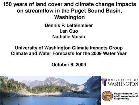 150 years of land cover and climate change impacts on streamflow in the Puget Sound Basin, Washington Dennis P. Lettenmaier Lan Cuo Nathalie Voisin University.