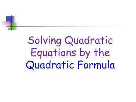 Solving Quadratic Equations by the Quadratic Formula