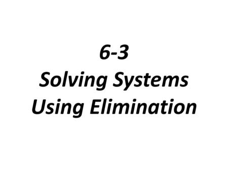 6-3 Solving Systems Using Elimination