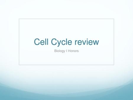 Cell Cycle review Biology I Honors.