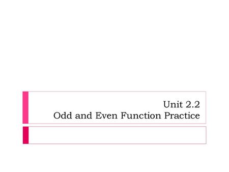 Unit 2.2 Odd and Even Function Practice