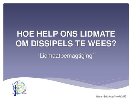 HOE HELP ONS LIDMATE OM DISSIPELS TE WEES?