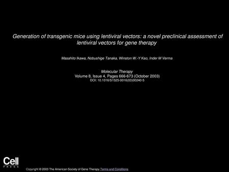 Generation of transgenic mice using lentiviral vectors: a novel preclinical assessment of lentiviral vectors for gene therapy  Masahito Ikawa, Nobushige.