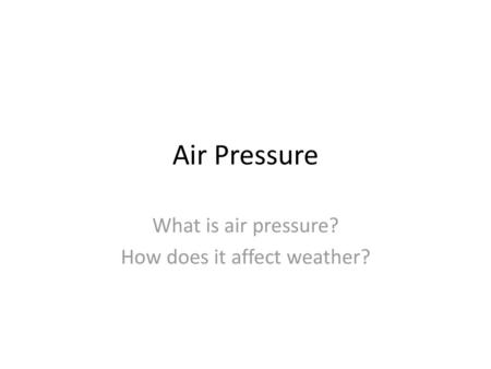 What is air pressure? How does it affect weather?