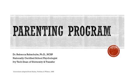 Parenting Program Dr. Rebecca Rahschulte, Ph.D., NCSP