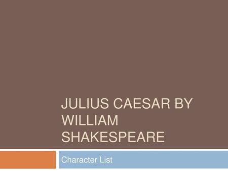 JULIUS CAESAR BY WILLIAM SHAKESPEARE