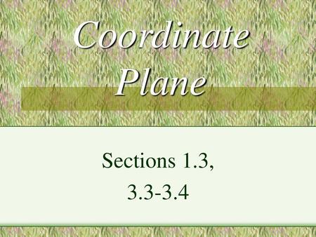 Coordinate Plane Sections 1.3, 3.3-3.4.