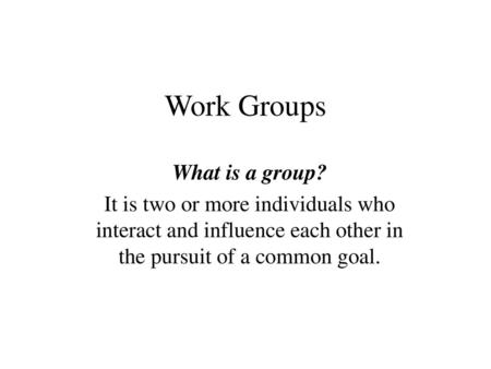 Work Groups What is a group?