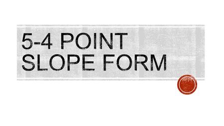 5-4 Point Slope Form.