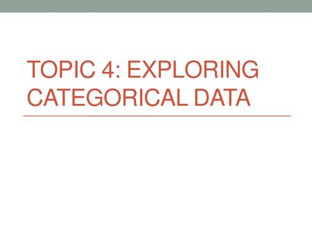 Topic 4: Exploring Categorical Data