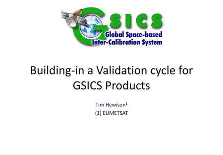 Building-in a Validation cycle for GSICS Products