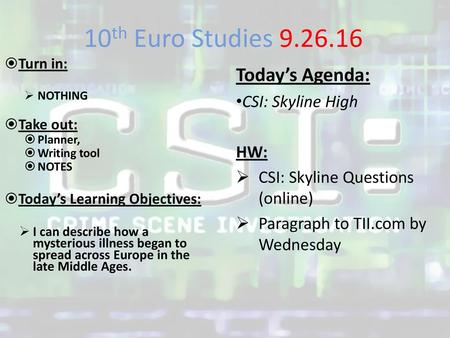 10th Euro Studies Today’s Agenda: CSI: Skyline High HW: