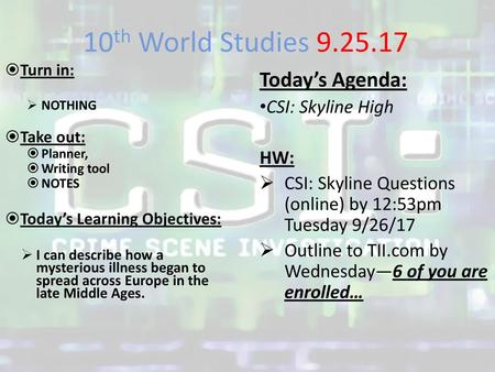 10th World Studies Today’s Agenda: CSI: Skyline High HW: