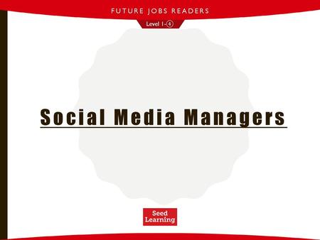 FUTURE JOBS READERS Level 1-④ Social Media Managers.