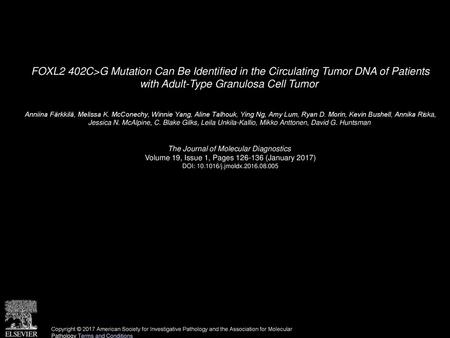 FOXL2 402C>G Mutation Can Be Identified in the Circulating Tumor DNA of Patients with Adult-Type Granulosa Cell Tumor  Anniina Färkkilä, Melissa K. McConechy,