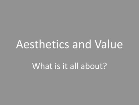 Aesthetics and Value What is it all about?.