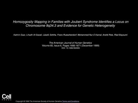 Homozygosity Mapping in Families with Joubert Syndrome Identifies a Locus on Chromosome 9q34.3 and Evidence for Genetic Heterogeneity  Kathrin Saar, Lihadh.