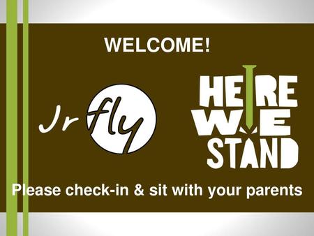 Please check-in & sit with your parents