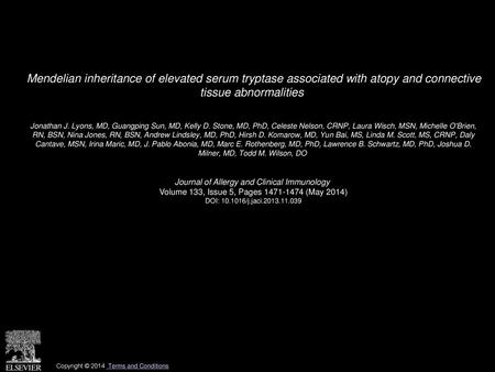 Mendelian inheritance of elevated serum tryptase associated with atopy and connective tissue abnormalities  Jonathan J. Lyons, MD, Guangping Sun, MD,