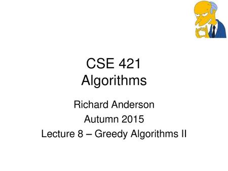 Richard Anderson Autumn 2015 Lecture 8 – Greedy Algorithms II