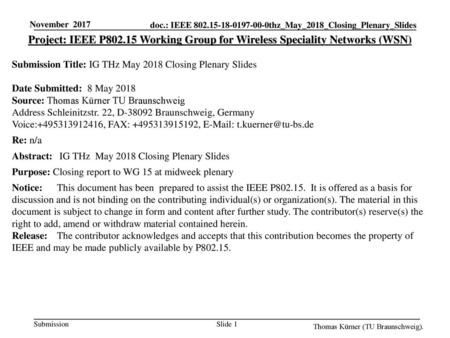 November 2017 Project: IEEE P802.15 Working Group for Wireless Speciality Networks (WSN) Submission Title: IG THz May 2018 Closing Plenary Slides Date.